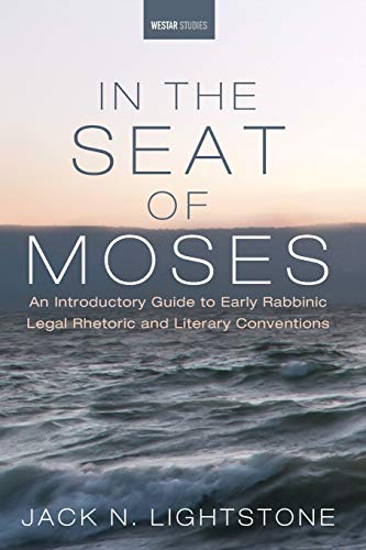 In the Seat of Moses: An Introductory Guide to Early Rabbinic Legal Rhetoric and Literary Conventions (Westar Studies)