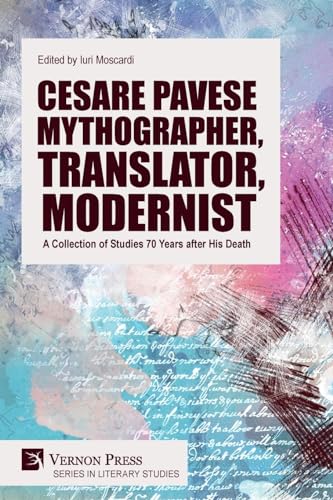 Cesare Pavese Mythographer, Translator, Modernist: A Collection of Studies 70 Years after His Death (Literary Studies)