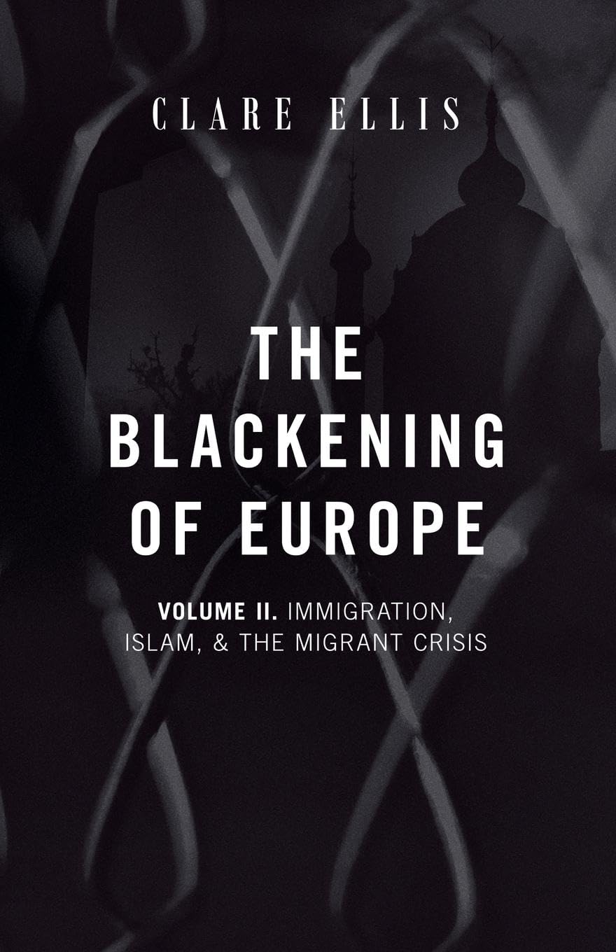 Clare Ellis The Blackening Of Europe, Immigration, Islam, And The Migrant Crisis