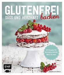 Glutenfrei backen - süß und herzhaft: 50 Rezepte für Kuchen, Kekse, Brot und mehr