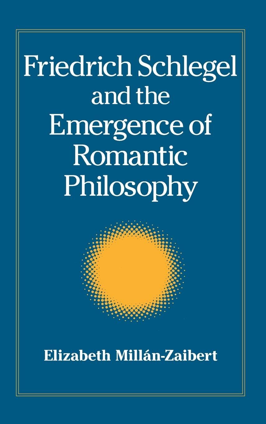 Friedrich Schlegel and the Emergence of Romantic Philosophy