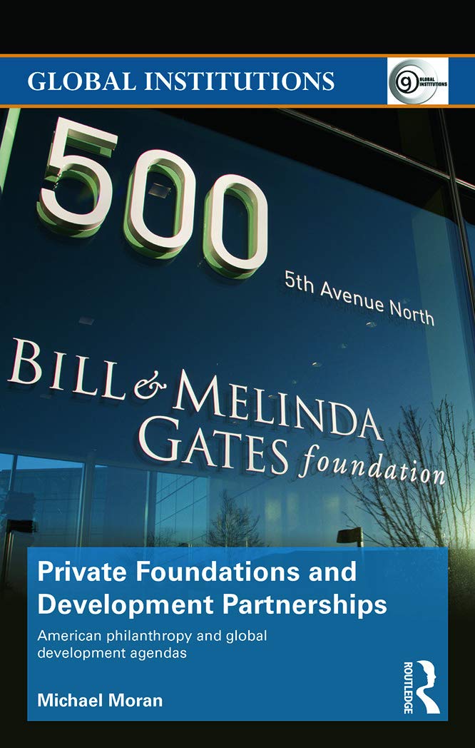 Private Foundations and Development Partnerships: American Philanthropy and Global Development Agendas (Routledge Global Institutions, 81, Band 81)