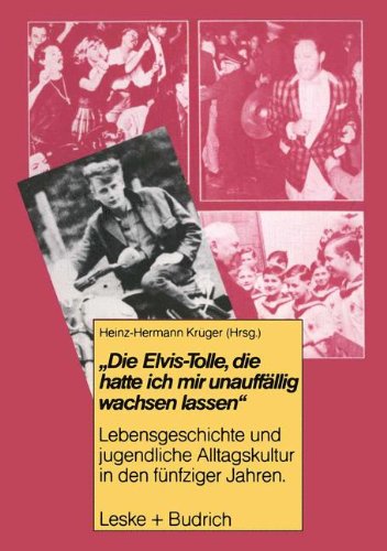 Die Elvis-Tolle, die hatte ich mir unauffällig wachsen lassen (Studien zur Jugendforschung)