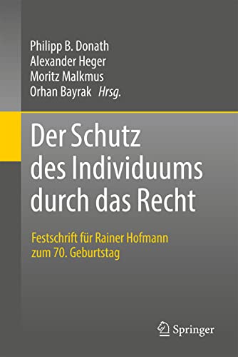 Der Schutz des Individuums durch das Recht: Festschrift für Rainer Hofmann zum 70. Geburtstag