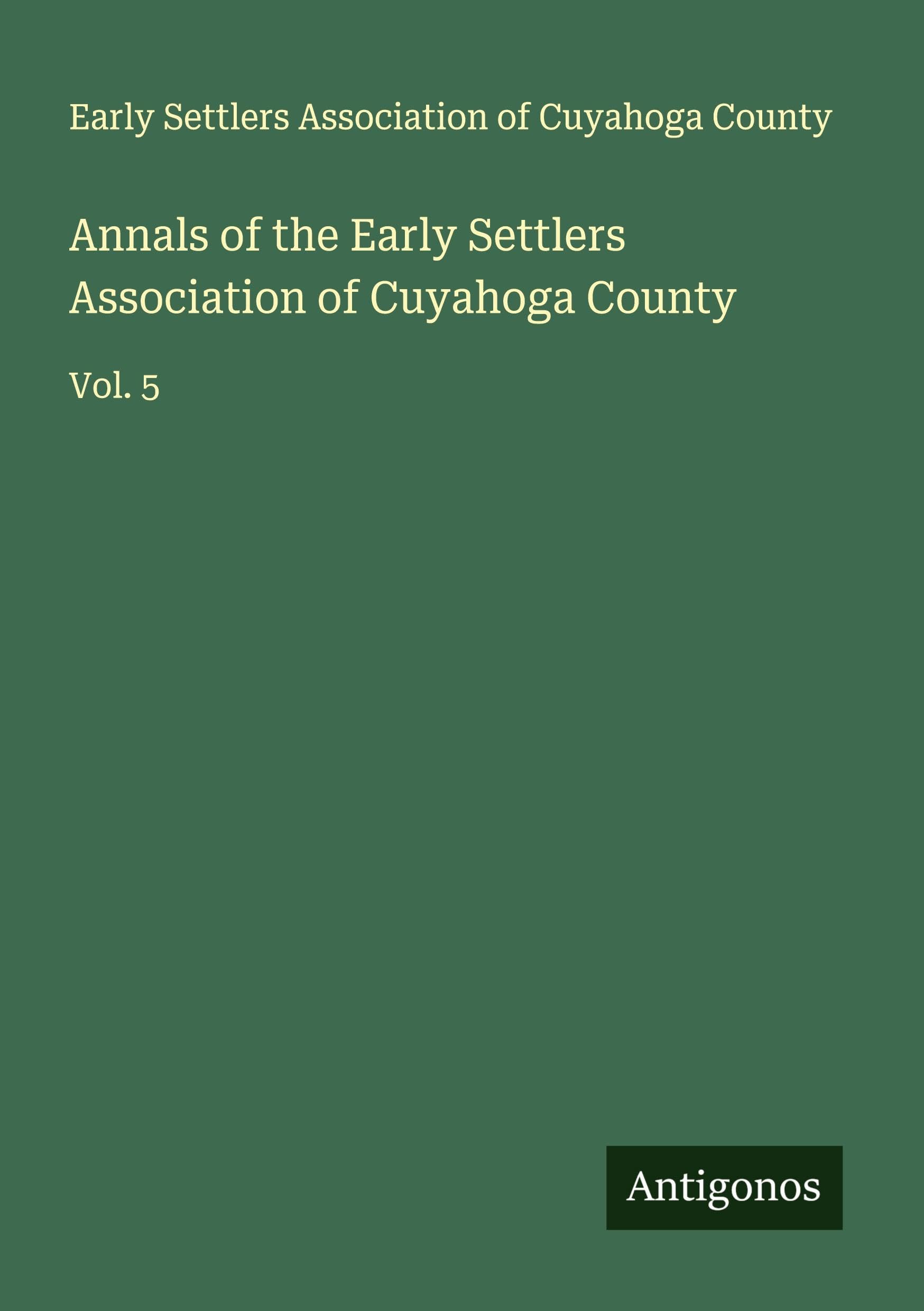 Annals of the Early Settlers Association of Cuyahoga County: Vol. 5