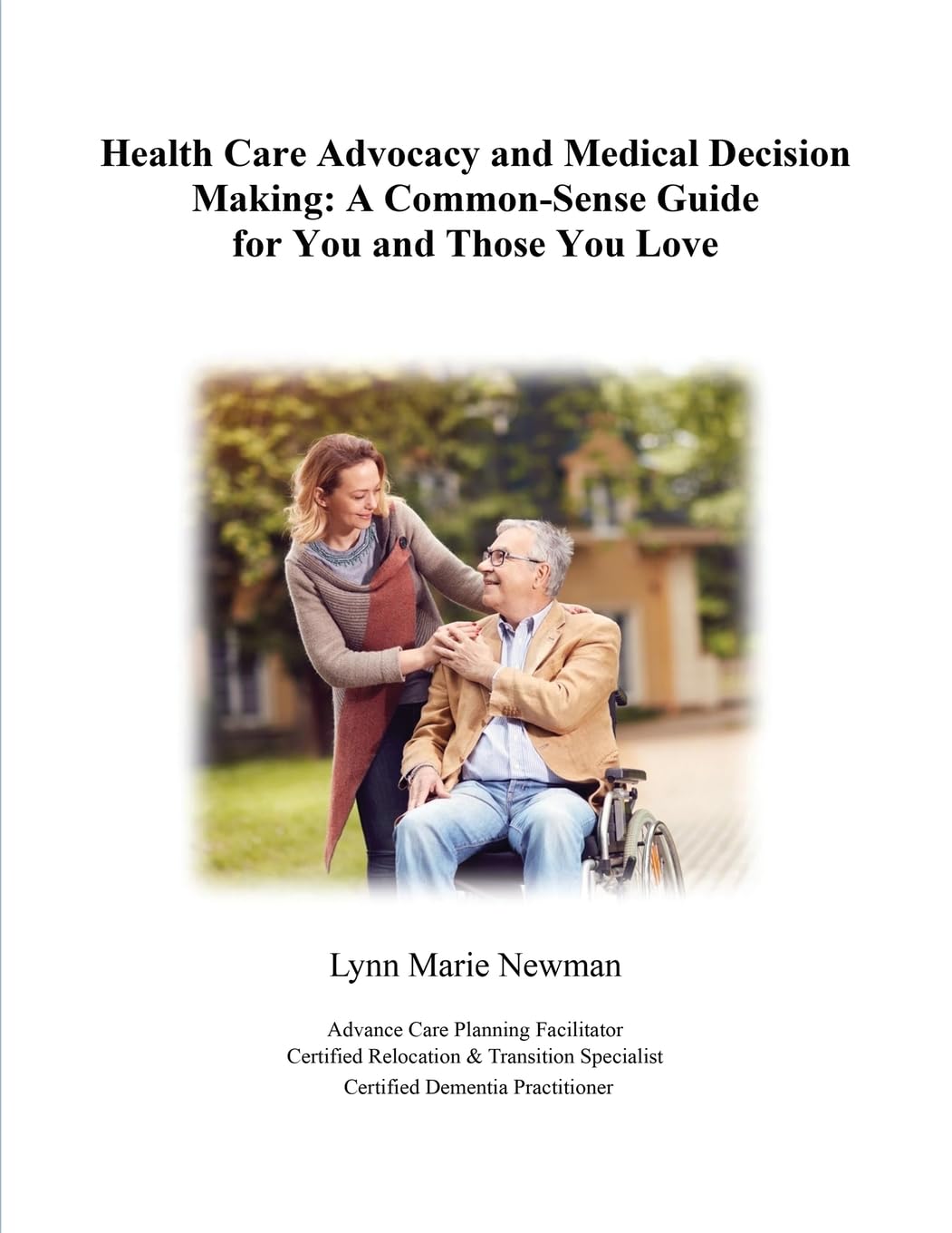 Health Care Advocacy and Medical Decision Making: A Common-Sense Guide for You and Those You Love