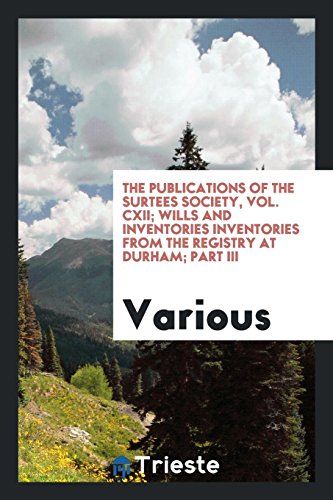 The Publications of the Surtees Society, Vol. CXII; Wills and Inventories Inventories from the Registry at Durham; Part III