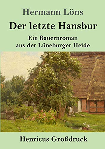 Der letzte Hansbur (Großdruck): Ein Bauernroman aus der Lüneburger Heide