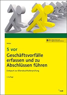 5 vor Geschäftsvorfälle erfassen und zu Abschlüssen führen: Endspurt zur Bilanzbuchhalterprüfung. (NWB Bilanzbuchhalter)