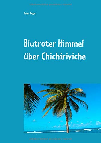 Blutroter Himmel über Chichiriviche: Abenteuerroman mit Thrillerfeehling (Abenteuer-Romane)