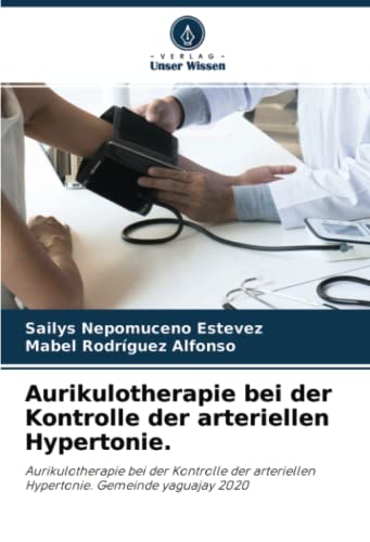 Aurikulotherapie bei der Kontrolle der arteriellen Hypertonie.: Aurikulotherapie bei der Kontrolle der arteriellen Hypertonie. Gemeinde yaguajay 2020
