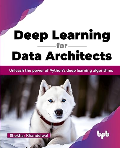 Deep Learning for Data Architects: Unleash the power of Python's deep learning algorithms (English Edition)