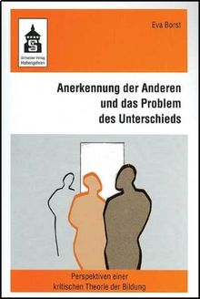 Anerkennung der Anderen und das Problem des Unterschieds. Perspektiven einer kritischen Theorie der Bildung