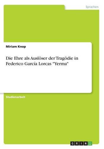 Die Ehre als Auslöser der Tragödie in Federico García Lorcas Yerma