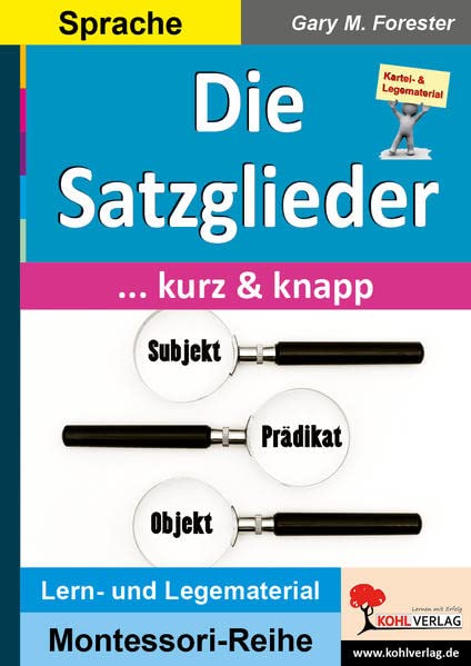 Die Satzglieder ... kurz & knapp!: Übersichtlich - anschaulich - verständlich (Montessori-Reihe: Lern- und Legematerial)