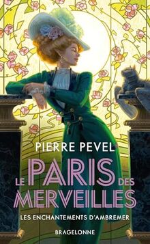 Le Paris des merveilles. Vol. 1. Les enchantements d'Ambremer