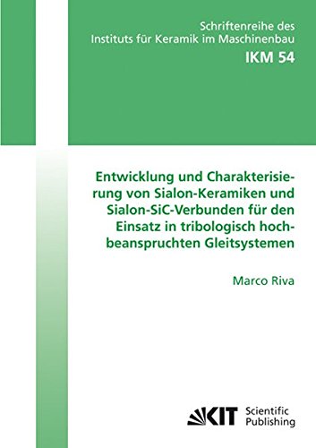 Entwicklung und Charakterisierung von Sialon-Keramiken und Sialon-SiC-Verbunden für den Einsatz in tribologisch hochbeanspruchten Gleitsystemen ... des Instituts für Keramik im Maschinenbau)