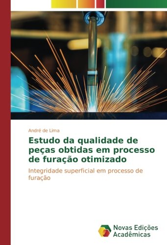 Estudo da qualidade de peças obtidas em processo de furação otimizado: Integridade superficial em processo de furação