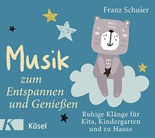 Musik zum Entspannen und Genießen: Ruhige Klänge für Kita, Kindergarten und zu Hause