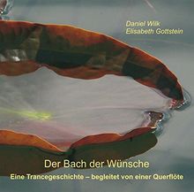 Der Bach der Wünsche: Eine Trancegeschichte - begleitet von einer Querflöte