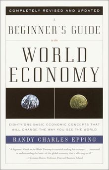 A Beginner's Guide to the World Economy: Eighty-one Basic Economic Concepts That Will Change the Way You See the World (Vintage)