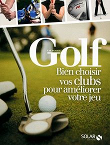 Golf, bien choisir vos clubs pour améliorer votre jeu