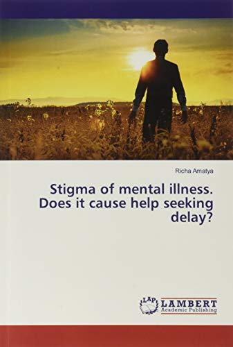 Stigma of mental illness. Does it cause help seeking delay?