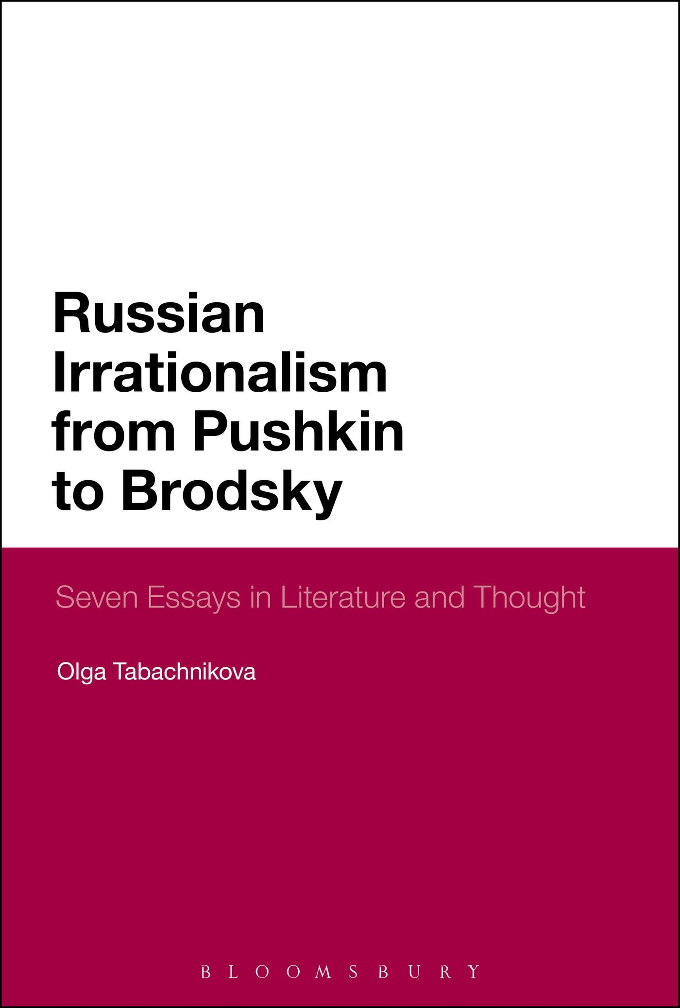 Russian Irrationalism from Pushkin to Brodsky: Seven Essays in Literature and Thought