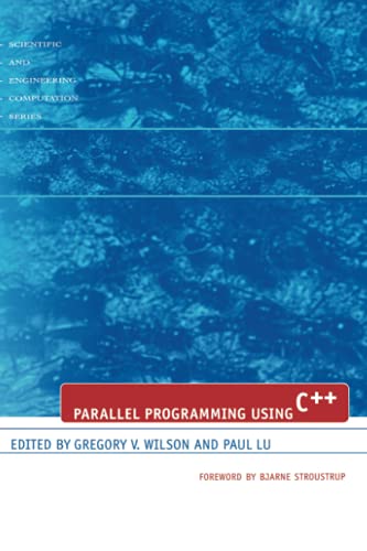 Parallel Programming Using C++ (Scientific and Engineering Computation)
