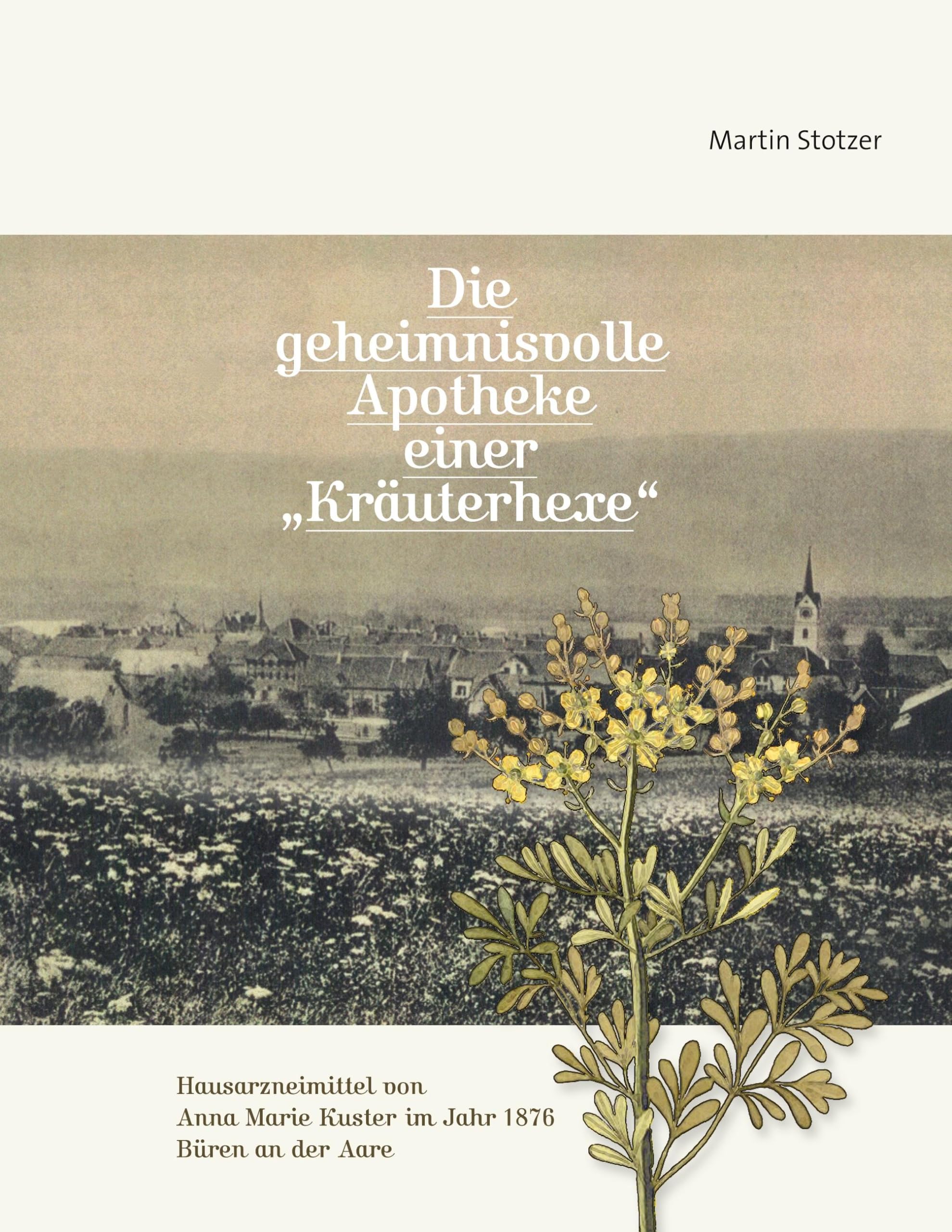 Die geheimnisvolle Apotheke einer Kräuterhexe: Hausarzneimittel von Anna Marie Kuster