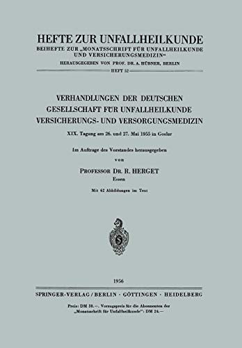 Verhandlungen der Deutschen Gesellschaft für Unfallheilkunde Versicherungs- und Versorgungsmedizin: Xix. Tagung Am 26. Und 27. Mai 1955 In Goslar ... Zeitschrift Der Unfallchirurg, 52, Band 52)