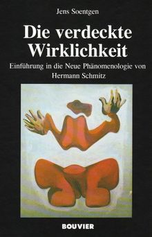 Die verdeckte Wirklichkeit: Einführung in die Neue Phänomenologie von Hermann Schmitz