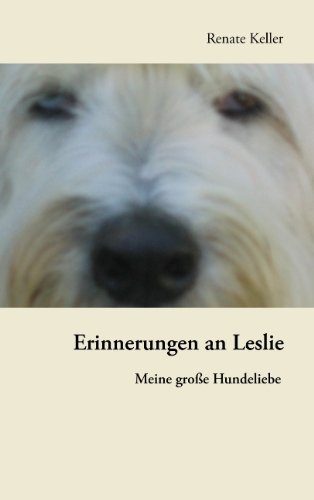 Erinnerungen an Leslie: Meine große Hundeliebe