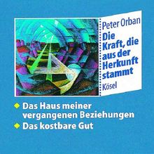 Die Kraft, die aus der Herkunft stammt, 6 CD-Audio, Tl.1, Das Haus meiner vergangenen Beziehungen