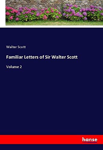 Familiar Letters of Sir Walter Scott: Volume 2