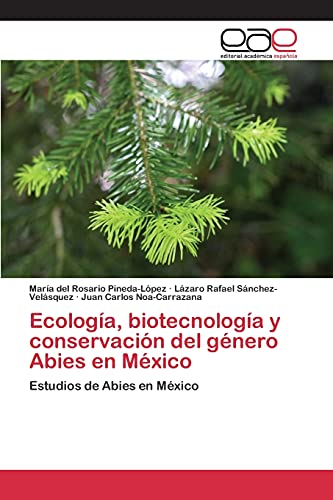 Ecología, biotecnología y conservación del género Abies en México: Estudios de Abies en México