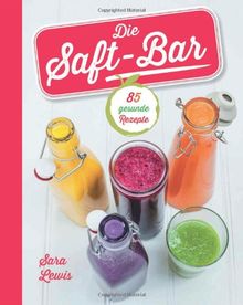 Die Saft-Bar: 80 gesunde Rezepte von Sara Lewis | Buch | Zustand sehr gut
