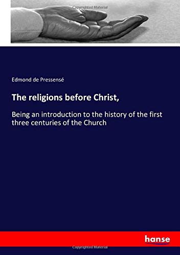 The religions before Christ,: Being an introduction to the history of the first three centuries of the Church