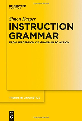 Instruction Grammar: From Perception via Grammar to Action (Trends in Linguistics. Studies and Monographs [TiLSM], Band 293)