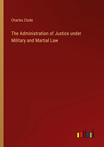 The Administration of Justice under Military and Martial Law