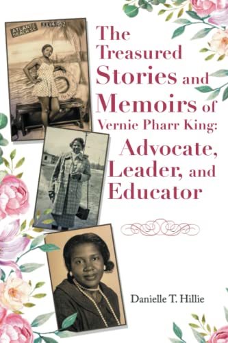 The Treasured Stories and Memoirs of Vernie Pharr King: Advocate, Leader, and Educator