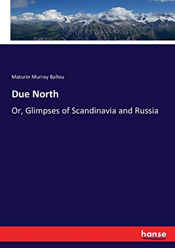 Due North: Or, Glimpses of Scandinavia and Russia