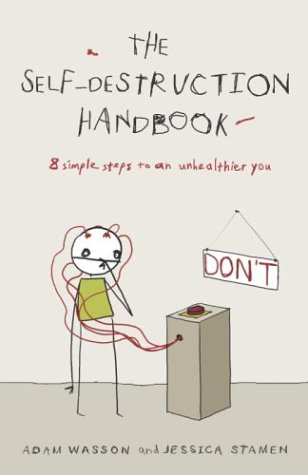 The Self-Destruction Handbook: 8 Simple Steps to an Unhealthier You