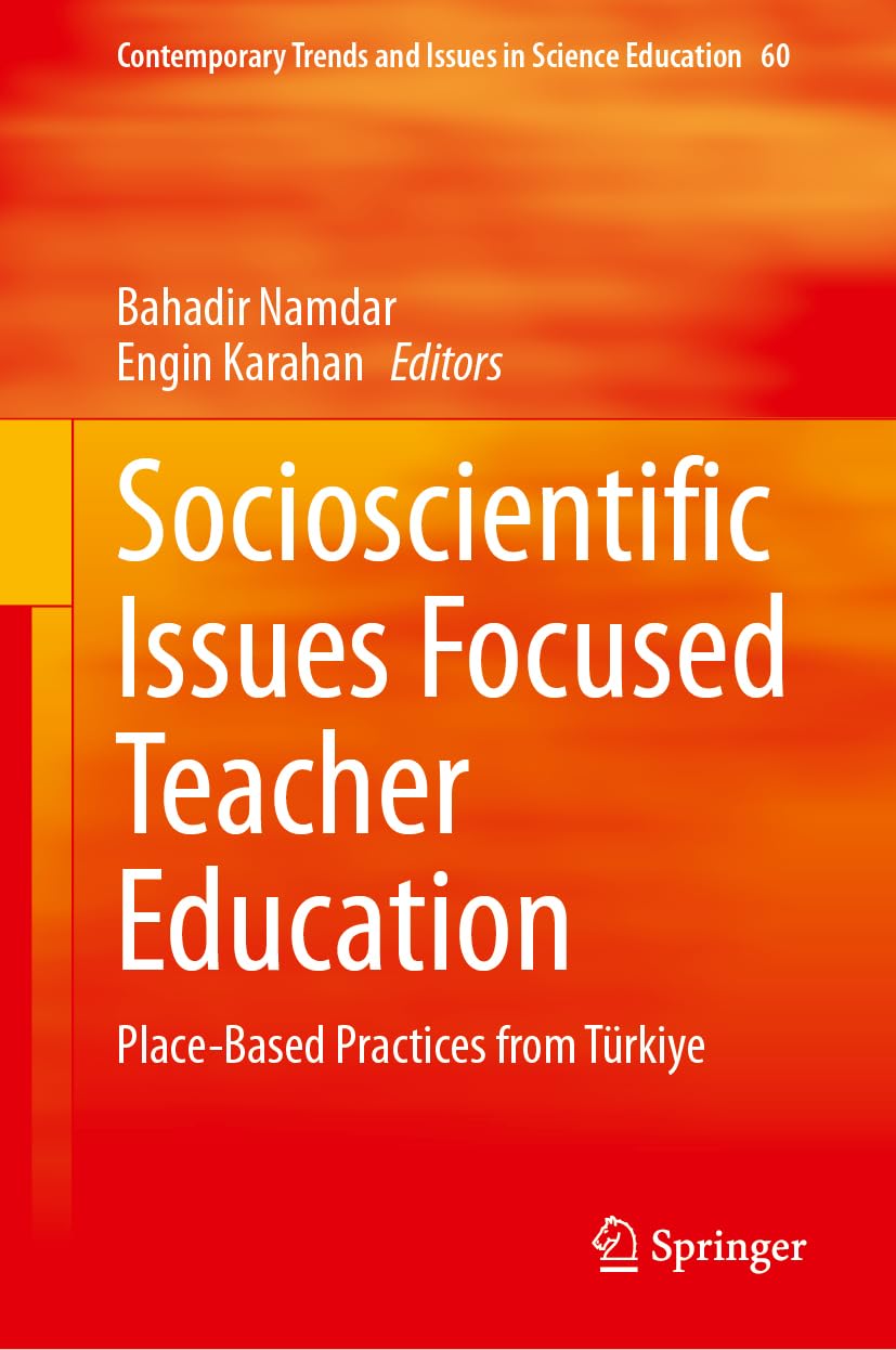 Socioscientific Issues Focused Teacher Education: Place-Based Practices from Türkiye (Contemporary Trends and Issues in Science Education, 60, Band 60)