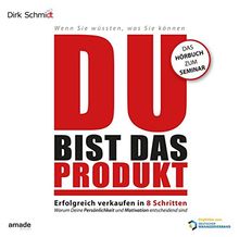 DU bist das Produkt: Erfolgreich verkaufen in 8 Schritten - warum Deine Motivation und Persönlichkeit entscheidend sind (Wenn Sie wüssten, was Sie können)