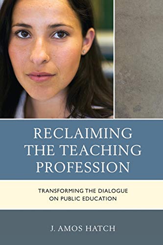 Reclaiming the Teaching Profession: Transforming the Dialogue on Public Education