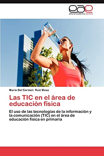 Las TIC en el área de educación física: El uso de las tecnologías de la información y la comunicación (TIC) en el área de educación física en primaria