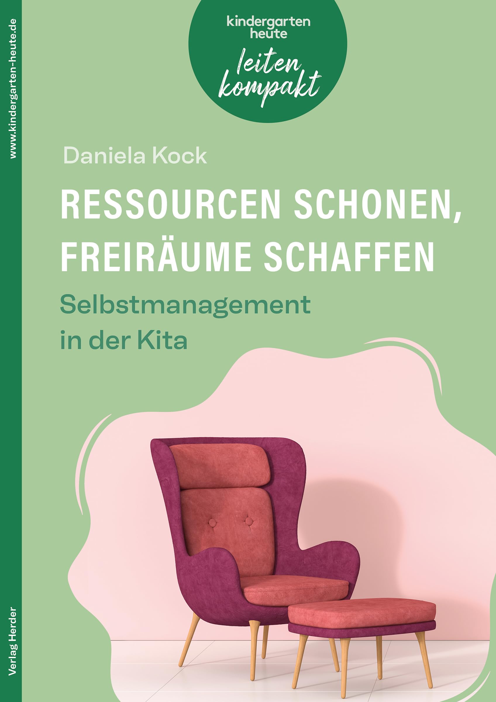 Ressourcen schonen, Freiräume schaffen. Selbstmanagement in der Kita: kindergarten heute leiten kompakt
