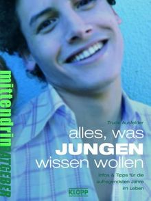 Alles, was Jungen wissen wollen: Infos & Tipps für die aufregendsten Jahre im Leben