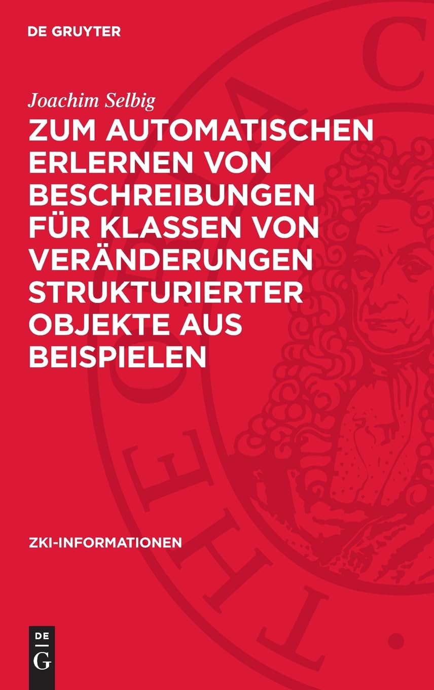 Zum automatischen Erlernen von Beschreibungen für Klassen von Veränderungen strukturierter Objekte aus Beispielen (ZKI-Informationen, 1987,1)